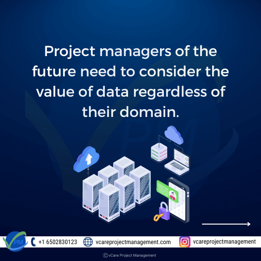 Project managers of the future need to consider the value of data regardless of their domain.