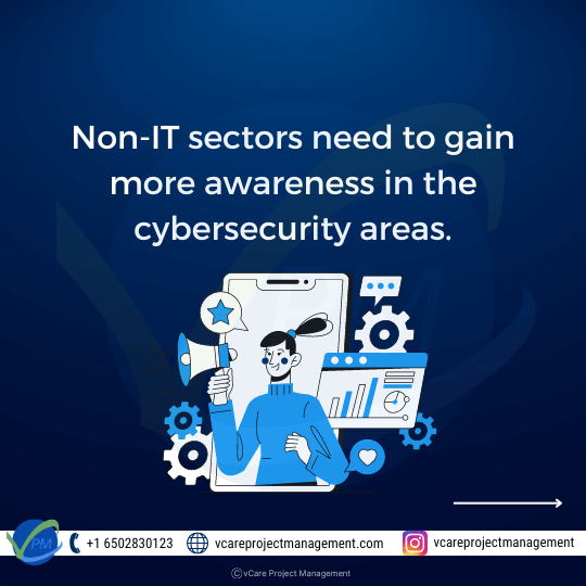 - Non-IT sectors need to gain more awareness in the cybersecurity areas.