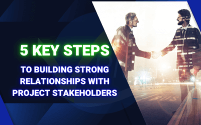 5 Key Steps to Building Strong Relationships with Project Stakeholders