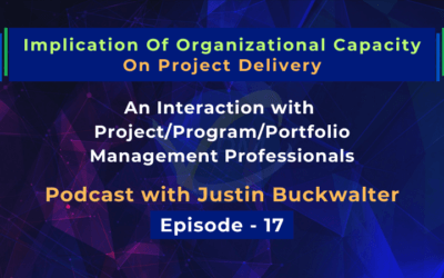 Implication Of Organizational Capacity On Project Delivery | Justin Buckwalter | Dharam Singh | Episode 17