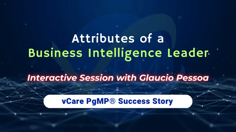 Attributes of a Business Intelligence Leader | Free Webinar with Glaucio Pessoa | 1 PDU | vCare PgMP Success Story