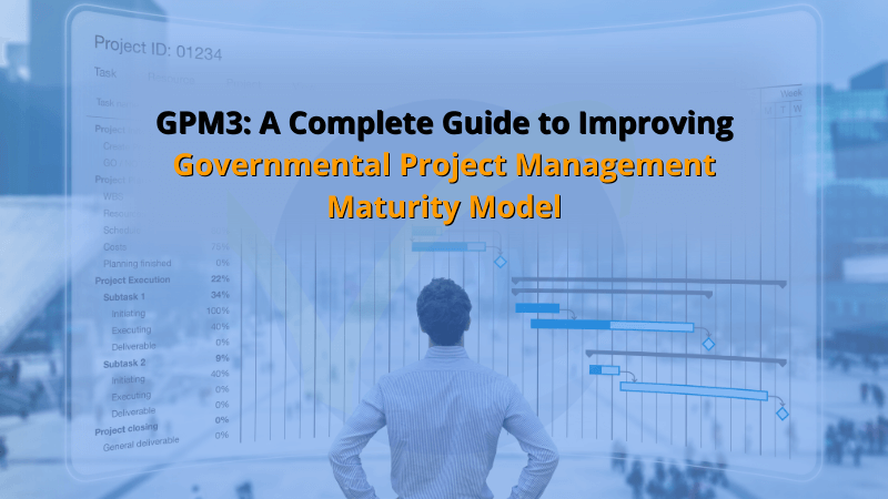 GPM3: A Complete Guide to Improving Governmental Project Management Maturity Model