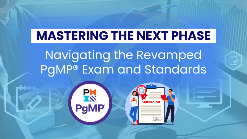 Mastering the Next Phase: Navigating the Revamped PgMP Exam and Standards