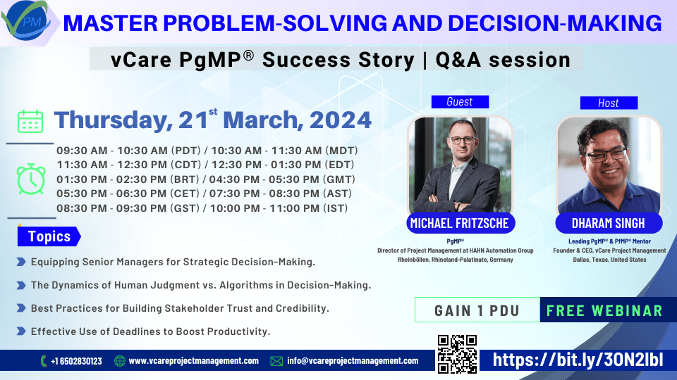 Webinar on mastering problem-solving and decision-making with Michael Fritzsche. Hosted by vCare Project Management CEO Dharam Singh. Gain 1 PDU. Topics: strategic decision-making, human vs. algorithmic judgment, stakeholder trust, and productivity.
