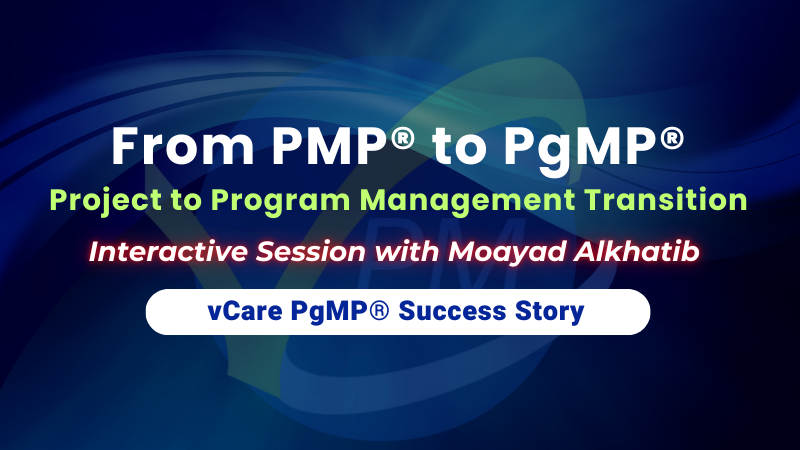 From PMP to PgMP: Transitioning from Project to Program Management with Moayad Alkhatib