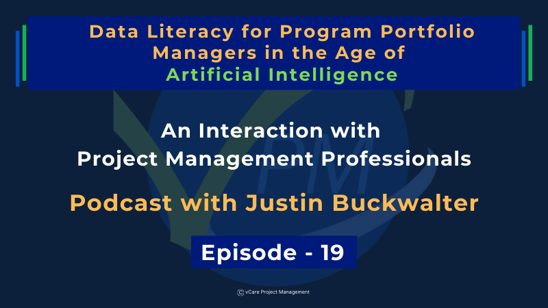 Data Literacy for Program Portfolio Managers in the Age of Artificial Intelligence | Justin Buckwalter | Dharam Singh | Episode 19