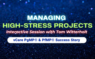 Managing High-Stress Projects | Tom Witterholt | vCare PgMP & PfMP Webinar
