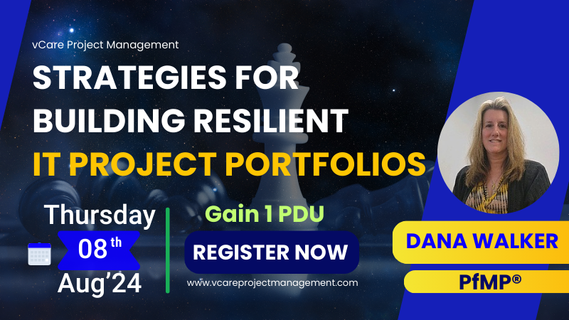 Strategies for Building Resilient IT Project Portfolios – Webinar with Dana Walker | 1 PDU | vCare Project Management