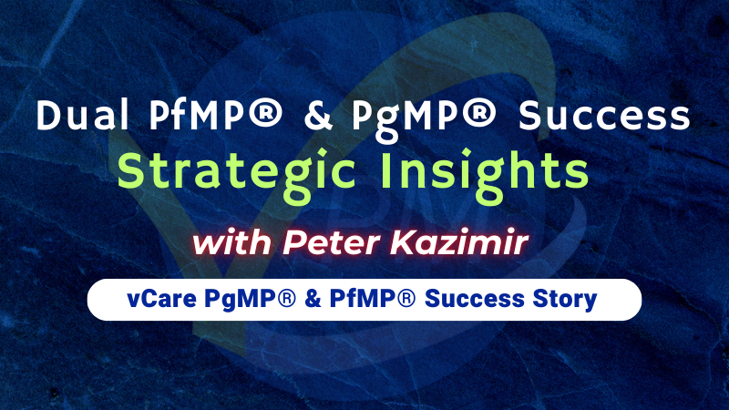 Dual PfMP and PgMP Certification Success with Peter Kazimir | vCare Project Management