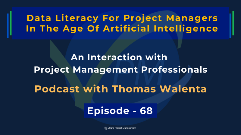 Data Literacy for Project Managers in the AI Era | Thomas & Dharam | Episode 68 | vCare Project Management