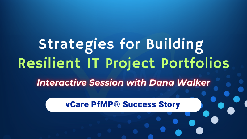 IT Project Portfolio Management | Resilient IT Portfolios Webinar | vCare PfMP | Dana Walker