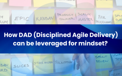 How Disciplined Agile Delivery (DAD) Shapes an Agile Mindset