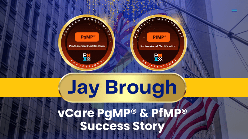 Celebrating Jay Brough – A Dual PfMP & PgMP Success Story with vCare Mentorship